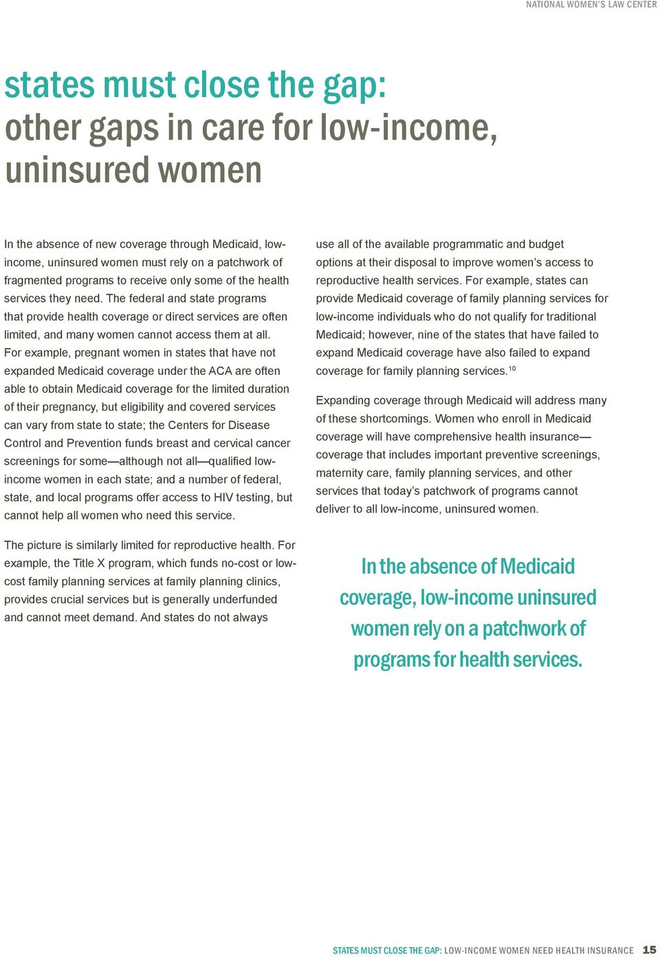 The federal and state programs that provide health coverage or direct services are often limited, and many women cannot access them at all.