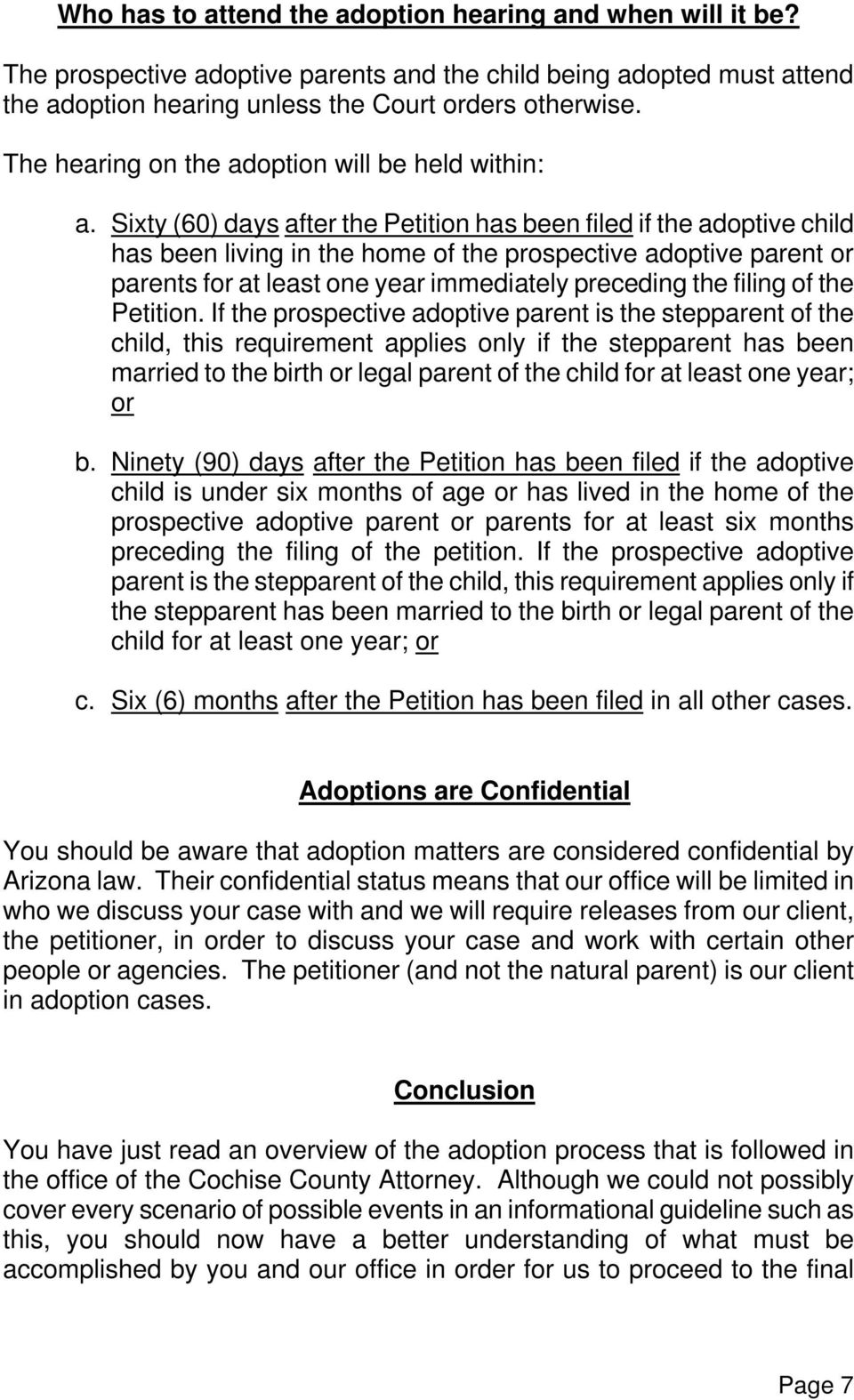 Sixty (60) days after the Petition has been filed if the adoptive child has been living in the home of the prospective adoptive parent or parents for at least one year immediately preceding the