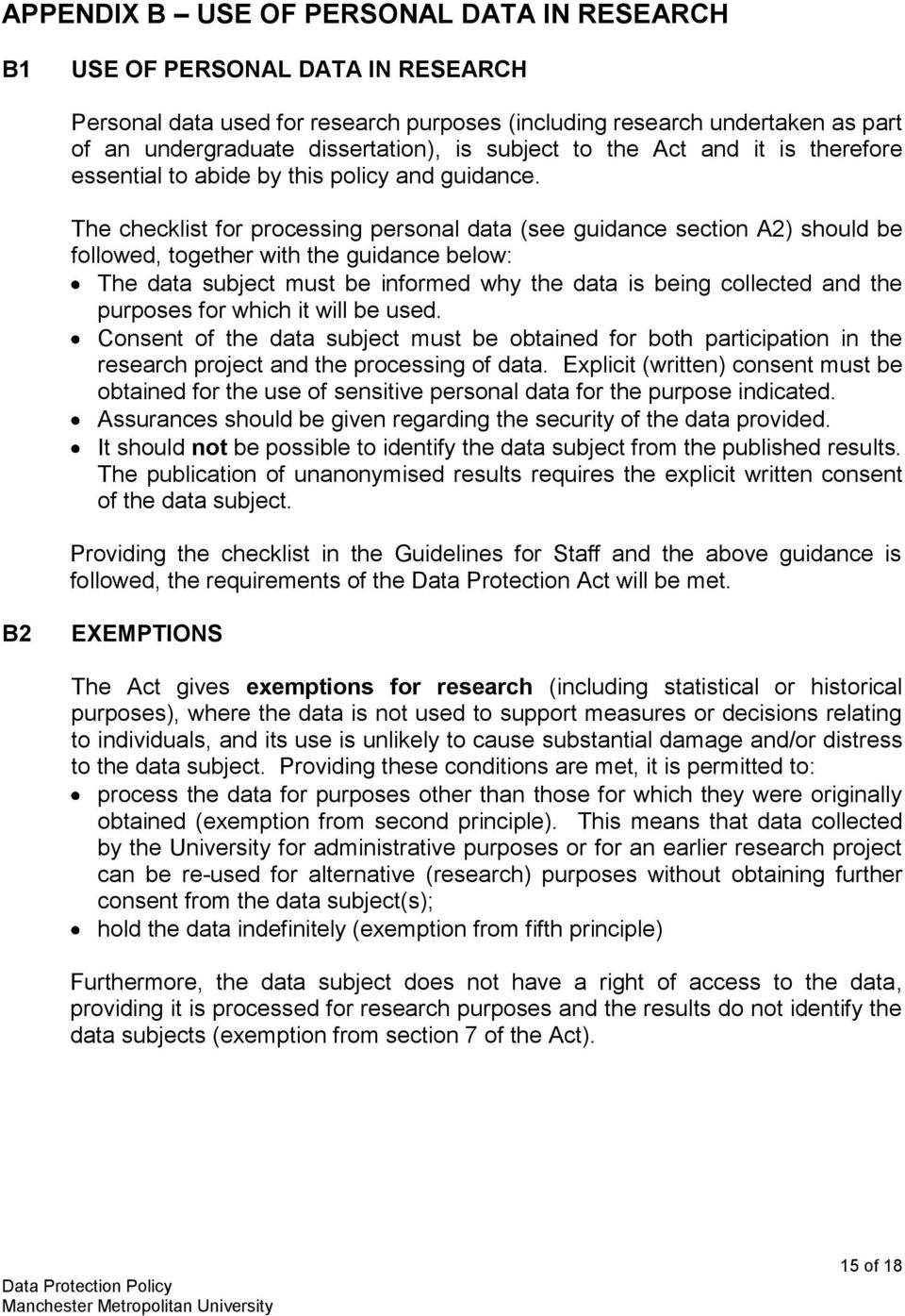 The checklist for processing personal data (see guidance section A2) should be followed, together with the guidance below: The data subject must be informed why the data is being collected and the