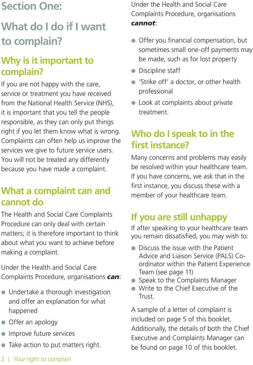 right if you let them know what is wrong. Complaints can often help us improve the services we give to future service users. You will not be treated any differently because you have made a complaint.