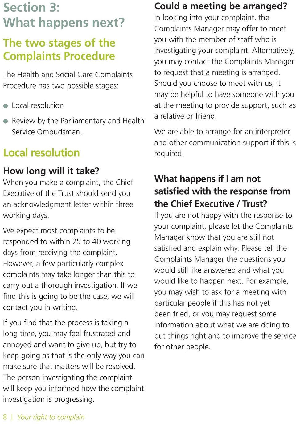 Local resolution How long will it take? When you make a complaint, the Chief Executive of the Trust should send you an acknowledgment letter within three working days.