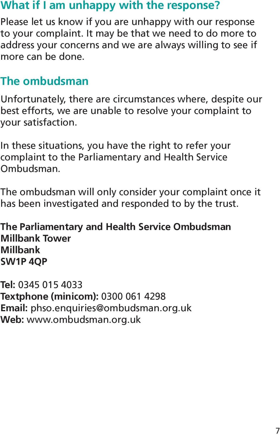 The ombudsman Unfortunately, there are circumstances where, despite our best efforts, we are unable to resolve your complaint to your satisfaction.