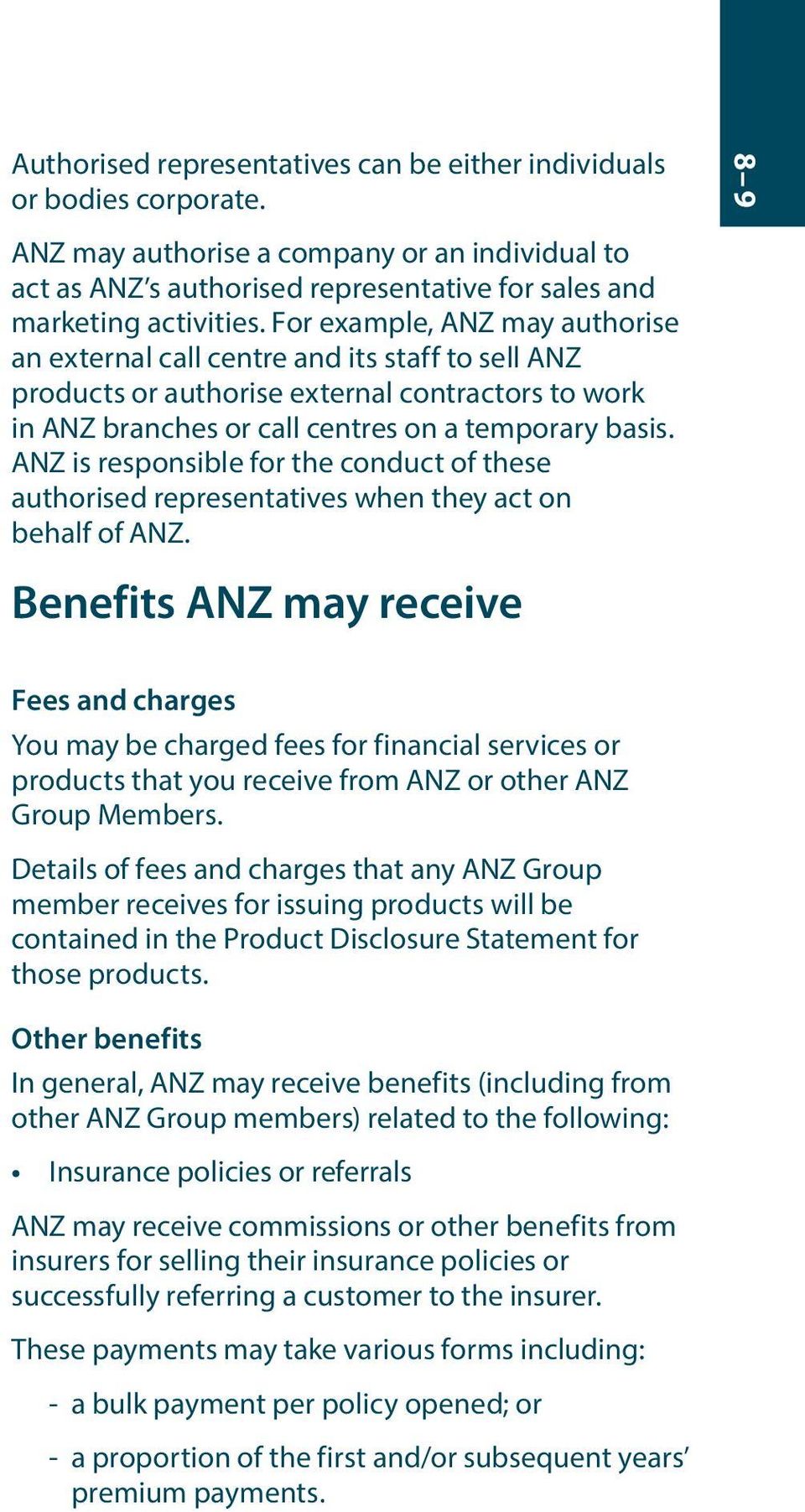 ANZ is responsible for the conduct of these authorised representatives when they act on behalf of ANZ.
