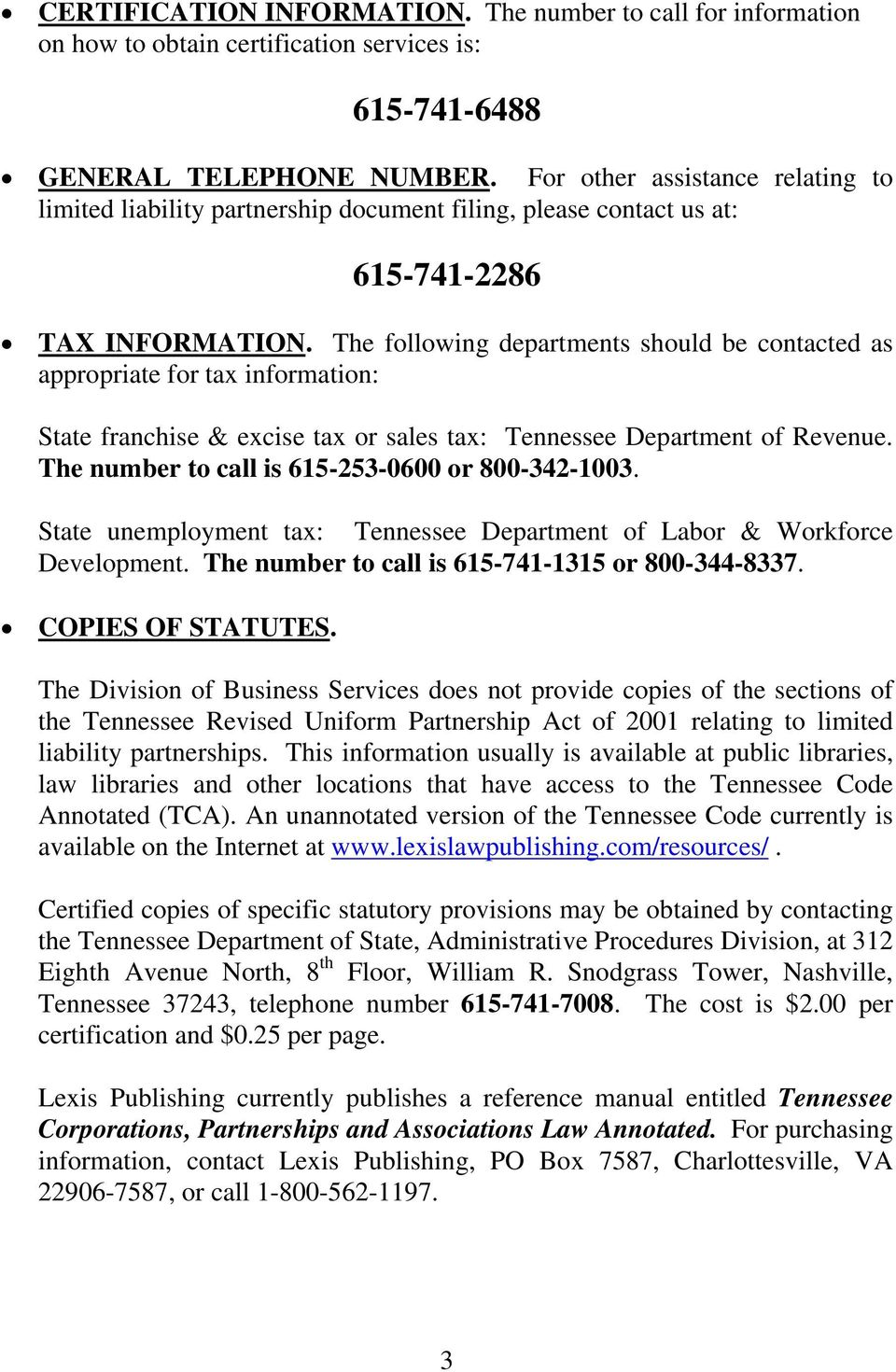The following departments should be contacted as appropriate for tax information: State franchise & excise tax or sales tax: Tennessee Department of Revenue.