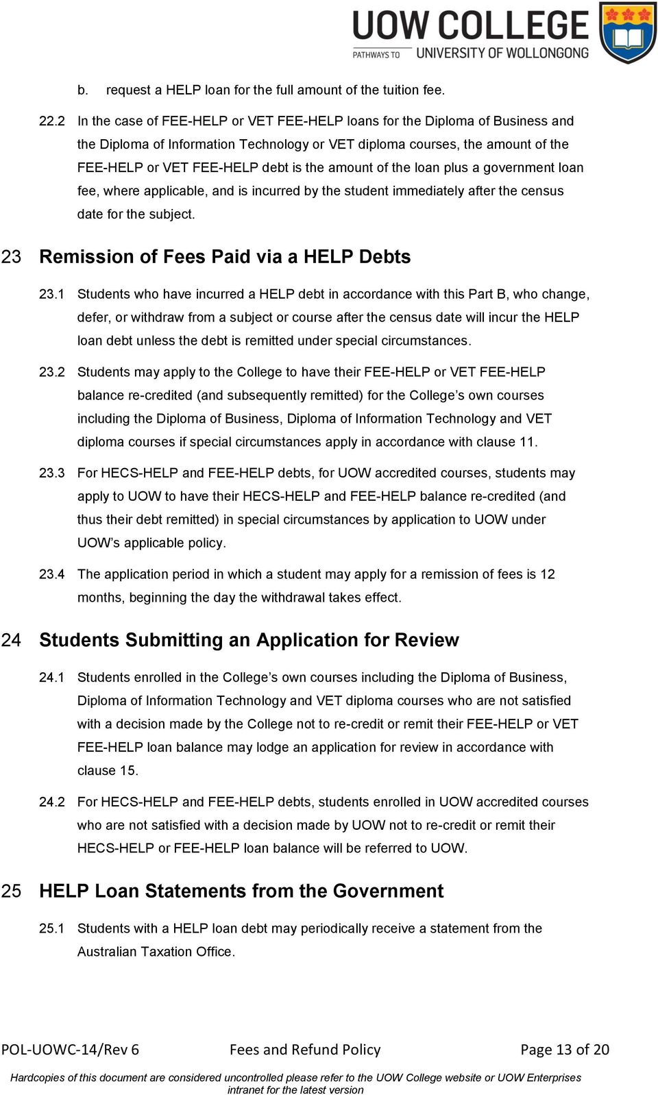 amount of the loan plus a government loan fee, where applicable, and is incurred by the student immediately after the census date for the subject. 23 Remission of Fees Paid via a HELP Debts 23.
