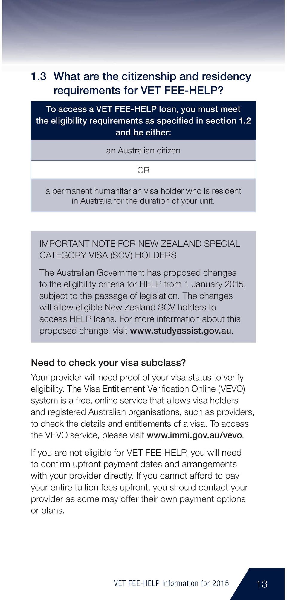 IMPORTANT NOTE FOR NEW ZEALAND SPECIAL CATEGORY VISA (SCV) HOLDERS The Australian Government has proposed changes to the eligibility criteria for HELP from 1 January 2015, subject to the passage of