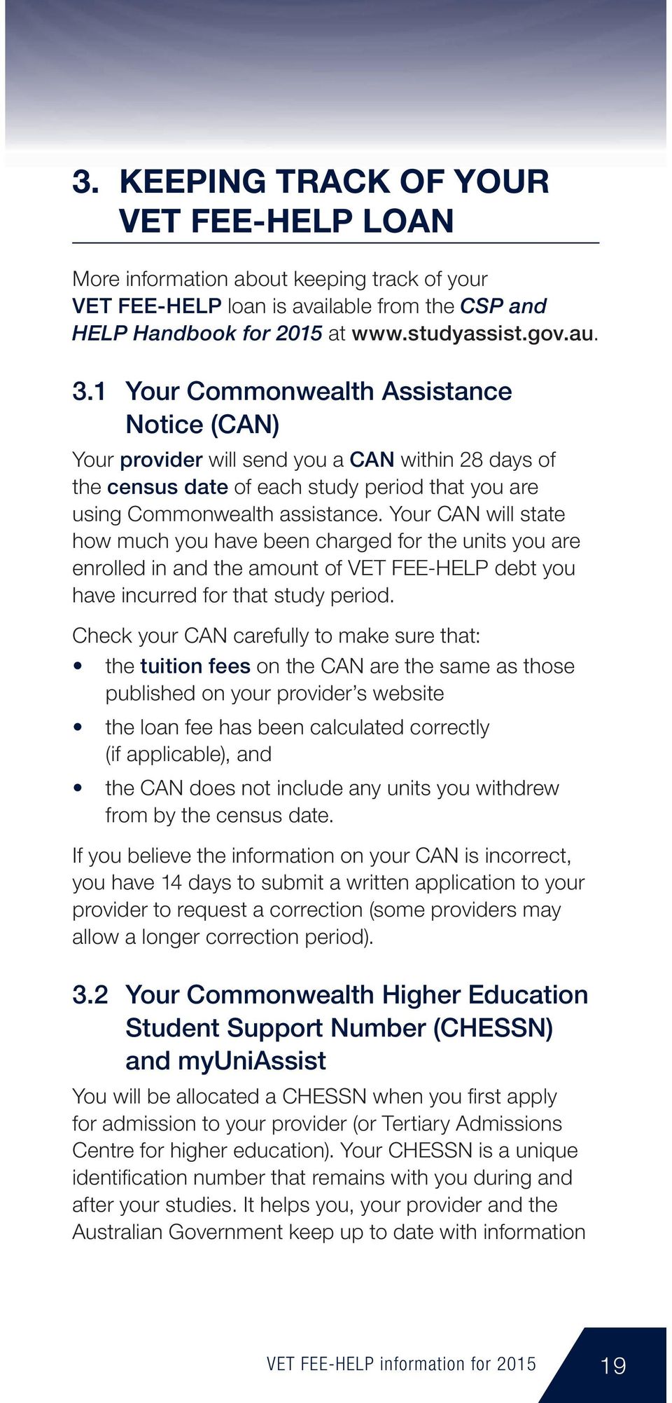 Your CAN will state how much you have been charged for the units you are enrolled in and the amount of VET FEE-HELP debt you have incurred for that study period.
