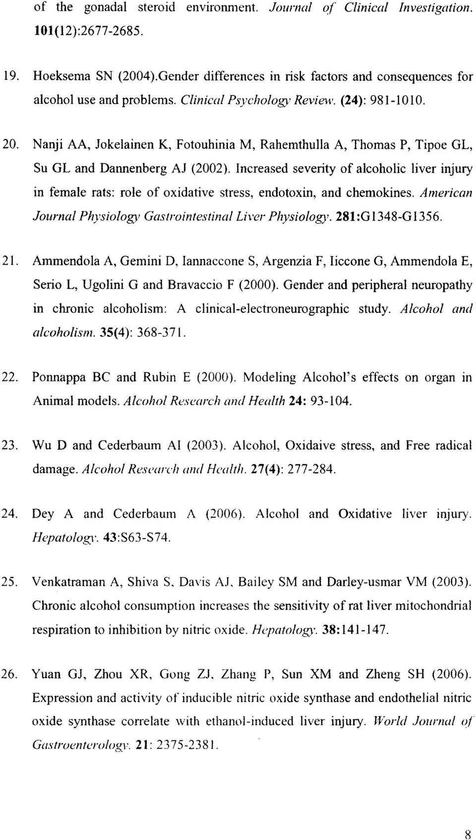 Increased severity of alcoholic liver injury in female rats: role of oxidative stress, endotoxin, and chemokines. American Journal Physiology> Gastrointestinal Liver Physiology. 281 :G1348-G 1356. 21.