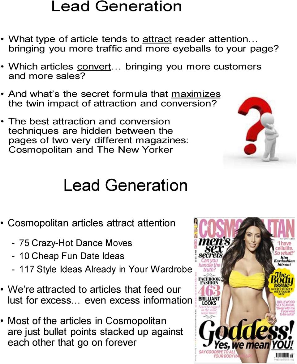 The best attraction and conversion techniques are hidden between the pages of two very different magazines: Cosmopolitan and The New Yorker Lead Generation Cosmopolitan articles attract