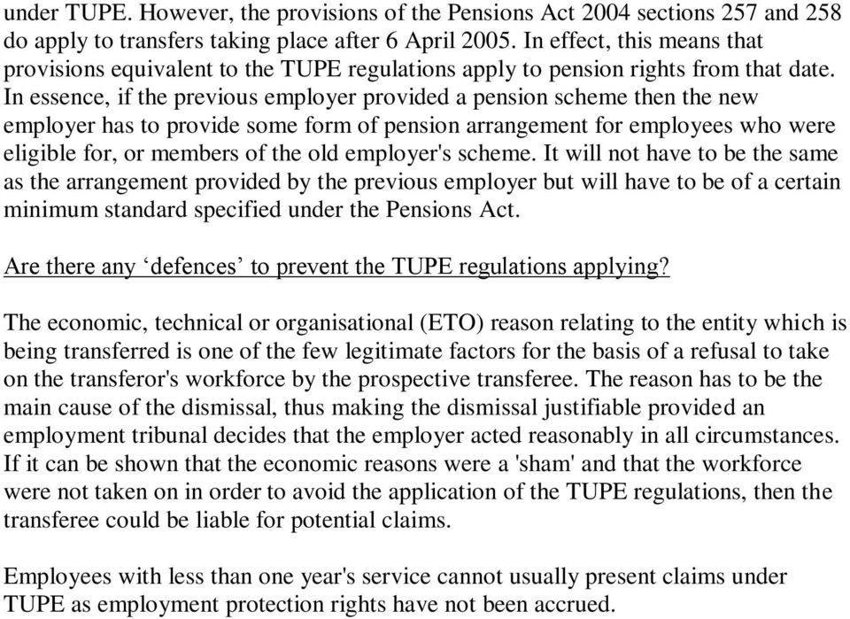 In essence, if the previous employer provided a pension scheme then the new employer has to provide some form of pension arrangement for employees who were eligible for, or members of the old