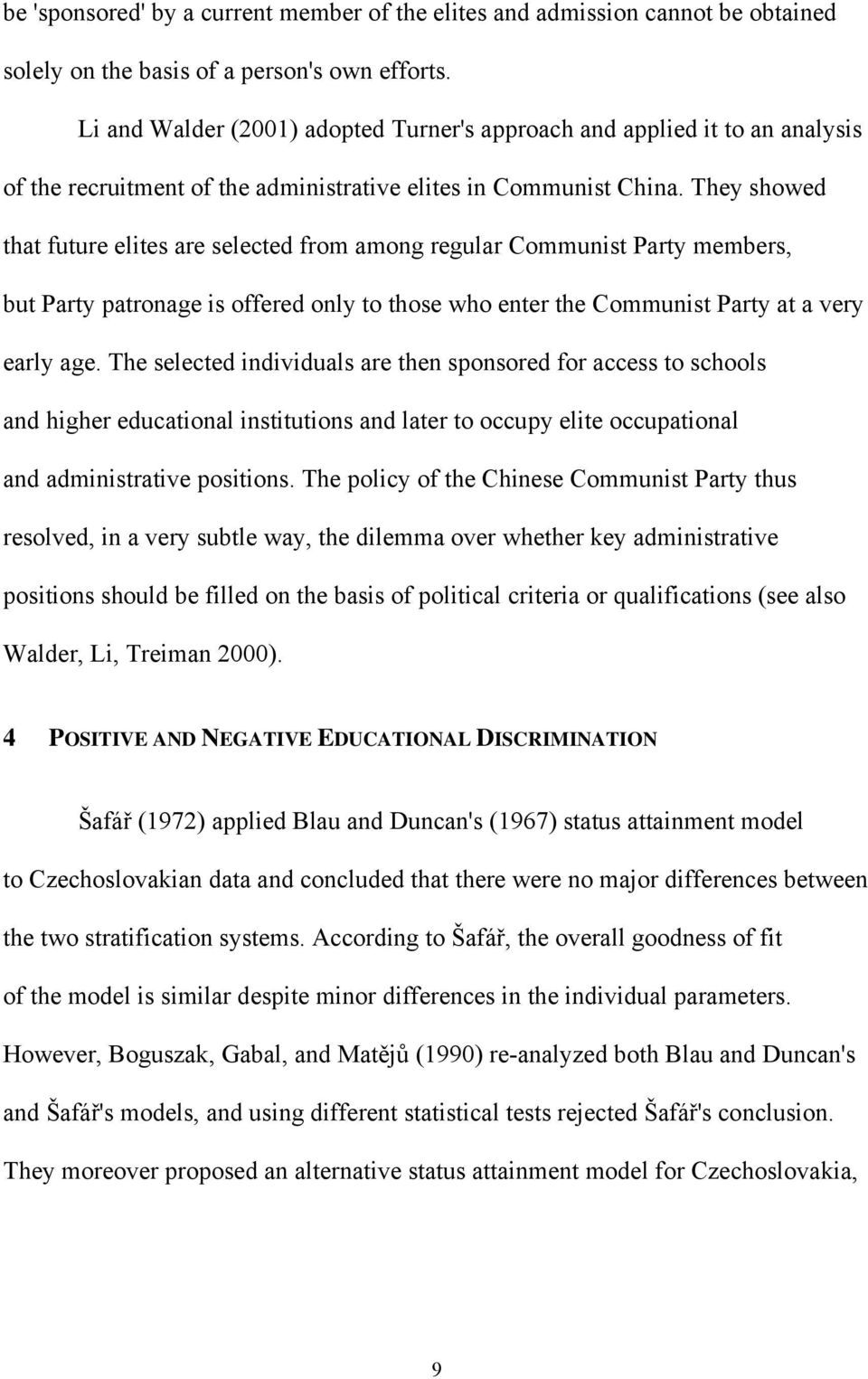 They showed that future elites are selected from among regular Communist Party members, but Party patronage is offered only to those who enter the Communist Party at a very early age.