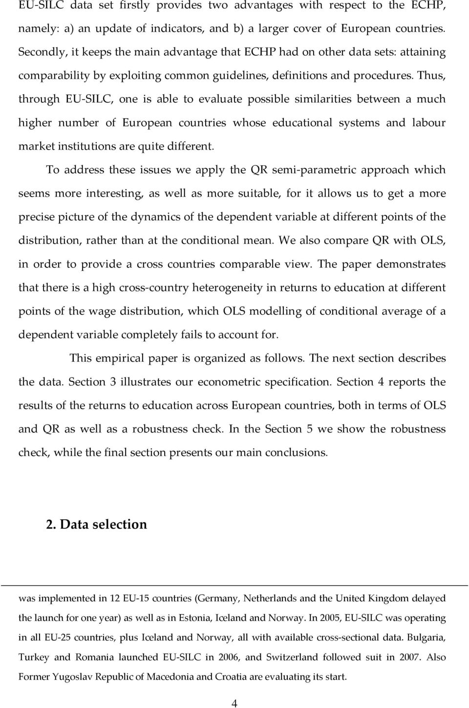 Thus, through EU SILC, one s able to evaluate possble smlartes between a much hgher number of European countres whose educatonal systems and labour market nsttutons are qute dfferent.
