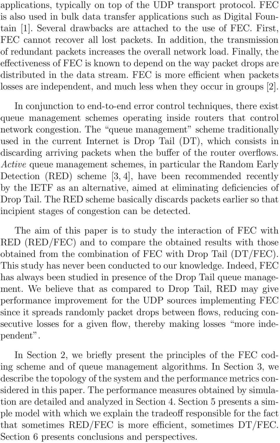 Finally, the effectiveness of FEC is known to depend on the way packet drops are distributed in the data stream.