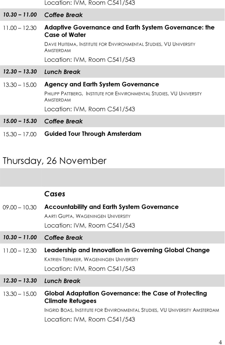 00 Guided Tour Through Amsterdam Thursday, 26 November Cases 09.00 10.30 Accountability and Earth System Governance AARTI GUPTA, WAGENINGEN UNIVERSITY 11.00 12.