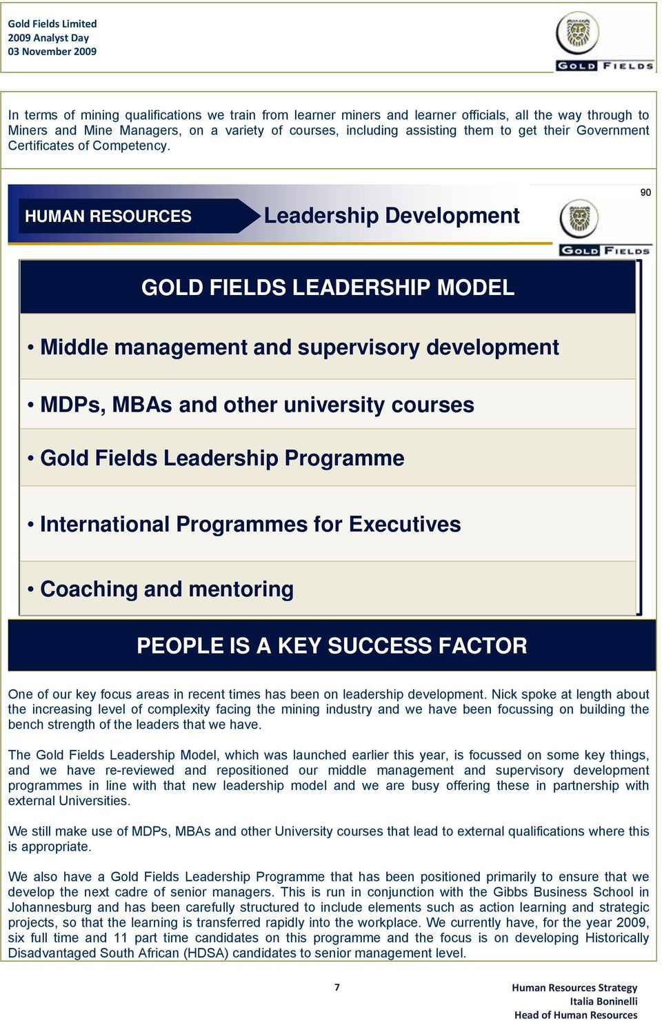 Leadership Development 90 GOLD FIELDS LEADERSHIP MODEL Middle management and supervisory development MDPs, MBAs and other university courses Gold Fields Leadership Programme International Programmes