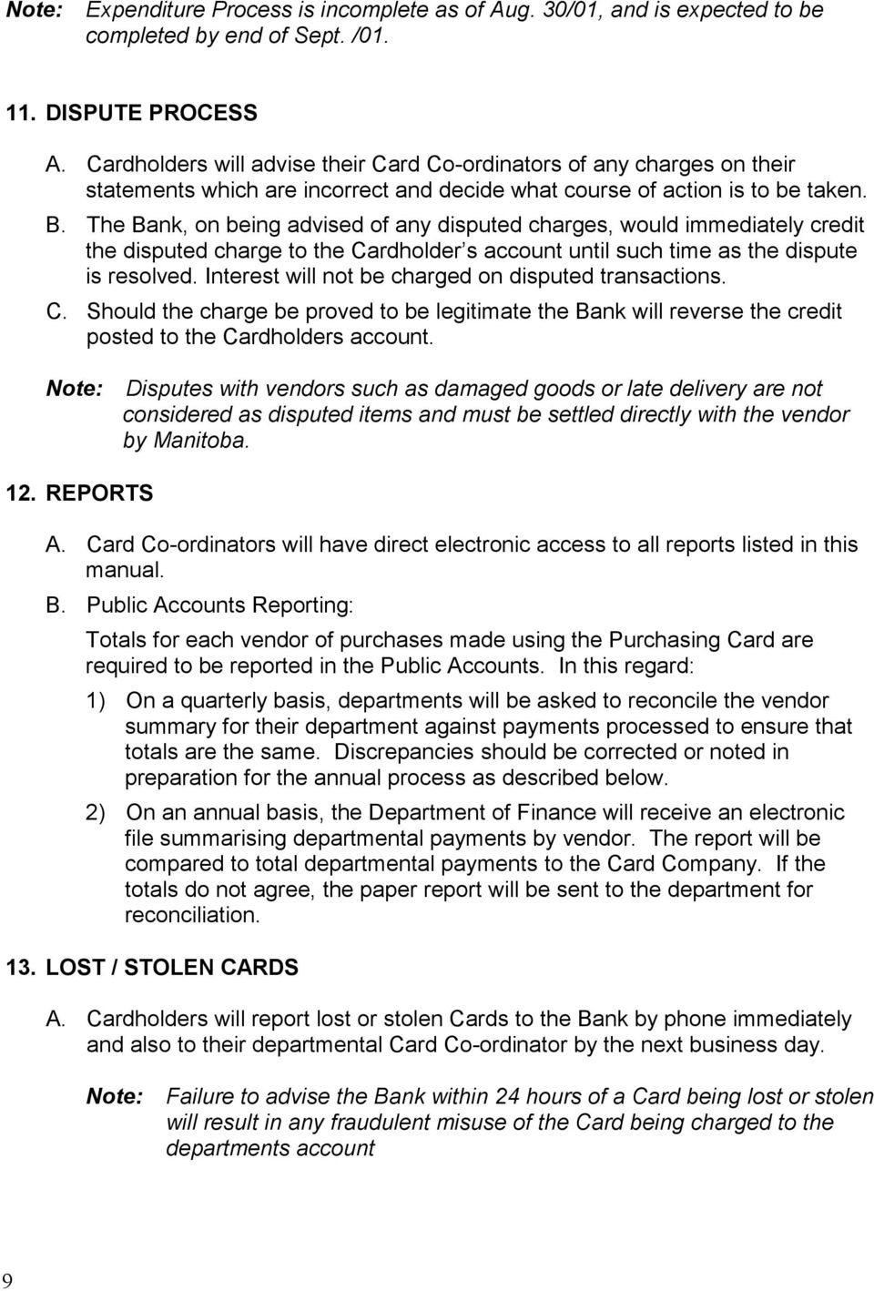 The Bank, on being advised of any disputed charges, would immediately credit the disputed charge to the Cardholder s account until such time as the dispute is resolved.
