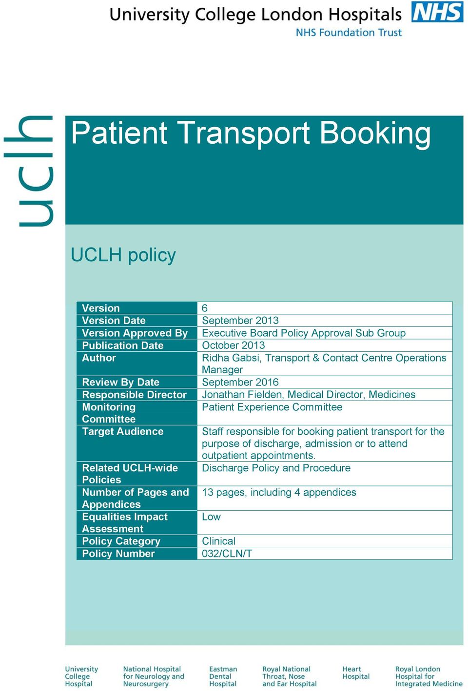 Committee Committee Target Audience Staff responsible for booking patient transport for the purpose of discharge, admission or to attend outpatient appointments.