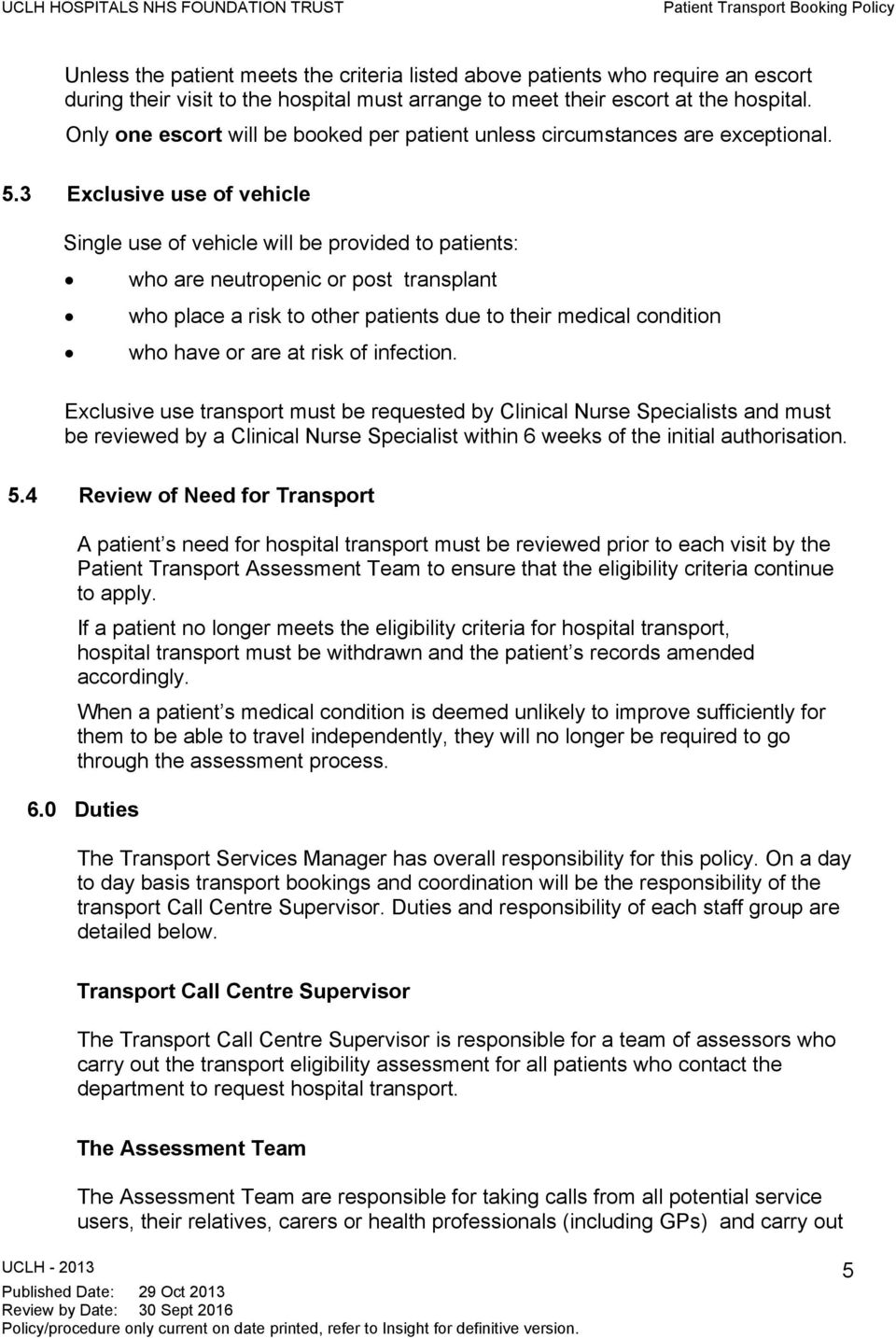 3 Exclusive use of vehicle Single use of vehicle will be provided to patients: who are neutropenic or post transplant who place a risk to other patients due to their medical condition who have or are