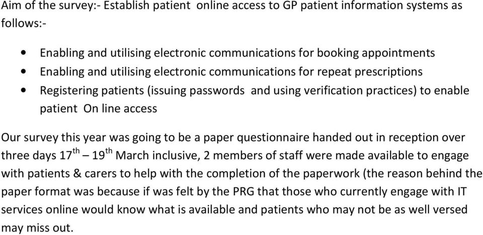 paper questionnaire handed out in reception over three days 17 th 19 th March inclusive, 2 members of staff were made available to engage with patients & carers to help with the completion of the