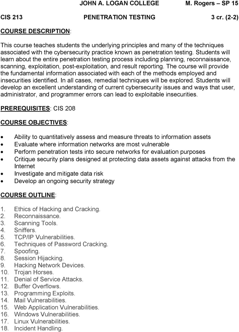 Students will learn about the entire penetration testing process including planning, reconnaissance, scanning, exploitation, post-exploitation, and result reporting.