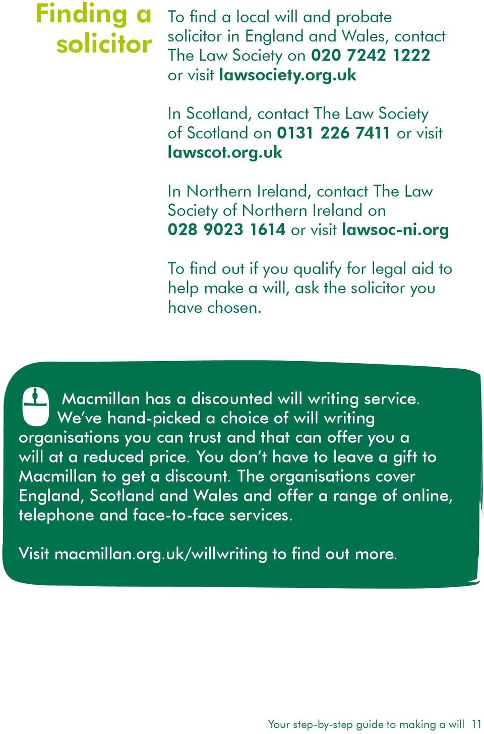 org To find out if you qualify for legal aid to help make a will, ask the solicitor you have chosen. Macmillan has a discounted will writing service.