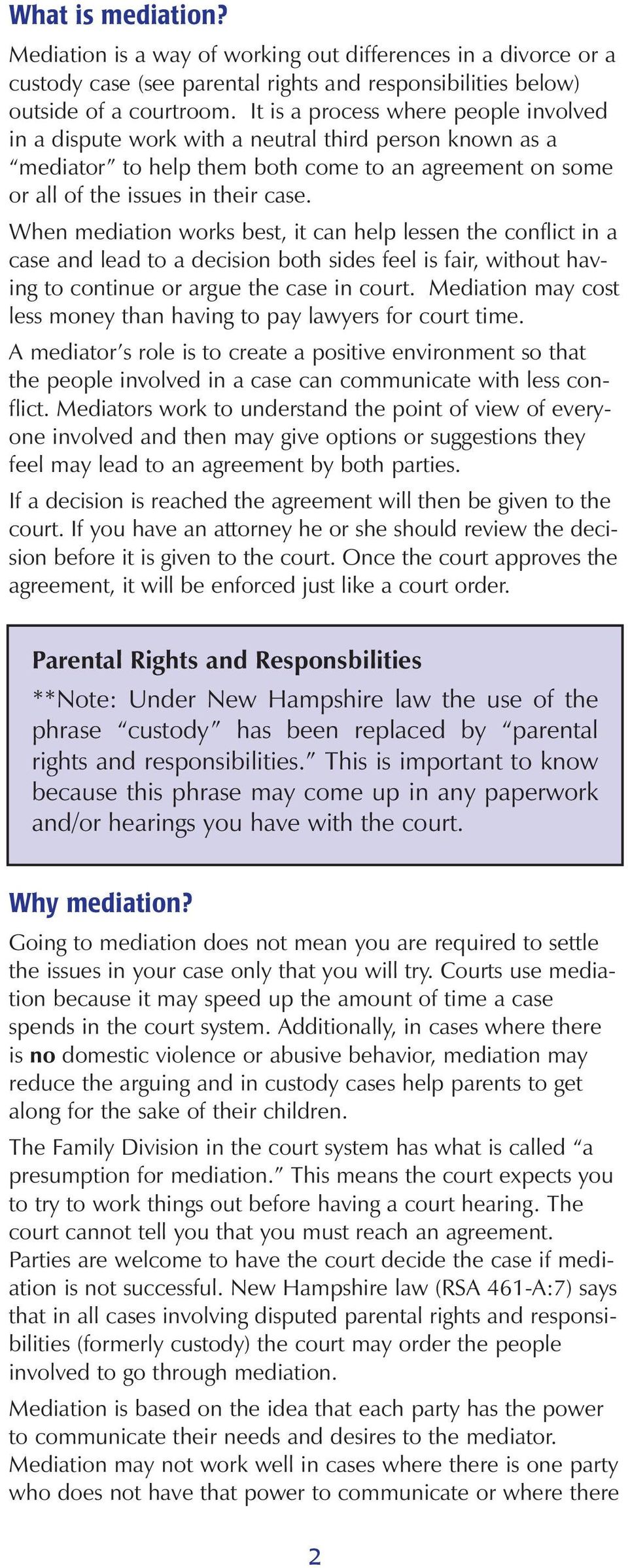 When mediation works best, it can help lessen the conflict in a case and lead to a decision both sides feel is fair, without having to continue or argue the case in court.