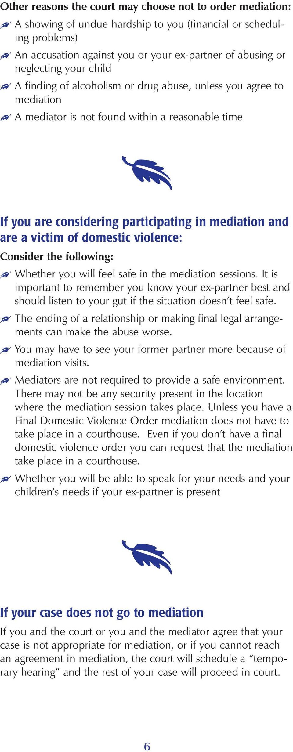 domestic violence: Consider the following: Whether you will feel safe in the mediation sessions.