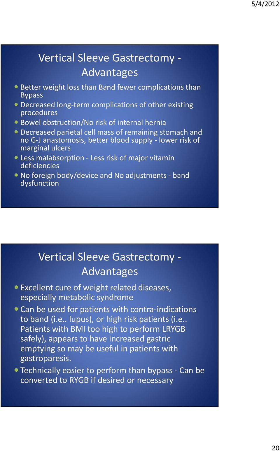 No foreign body/device and No adjustments band dysfunction Vertical Sleeve Gastrectomy Advantages Excellent cure of weight related diseases, especially metabolic syndrome Can be used for patients