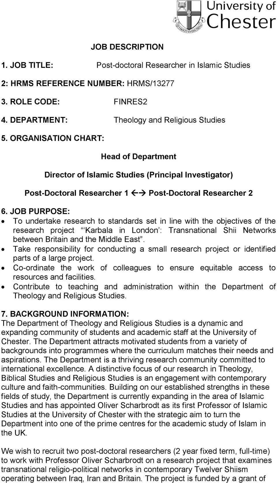 JOB PURPOSE: To undertake research to standards set in line with the objectives of the research project Karbala in London : Transnational Shii Networks between Britain and the Middle East.