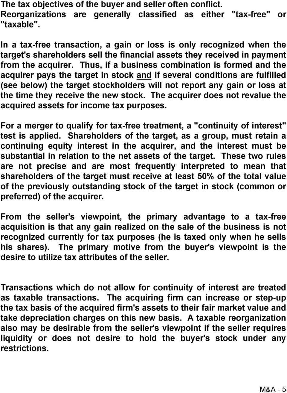 Thus, if a business combination is formed and the acquirer pays the target in stock and if several conditions are fulfilled (see below) the target stockholders will not report any gain or loss at the
