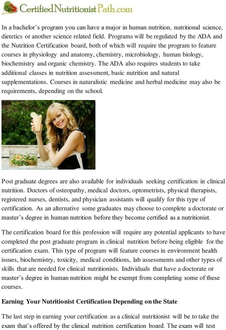 biology, biochemistry and organic chemistry. The ADA also requires students to take additional classes in nutrition assessment, basic nutrition and natural supplementations.