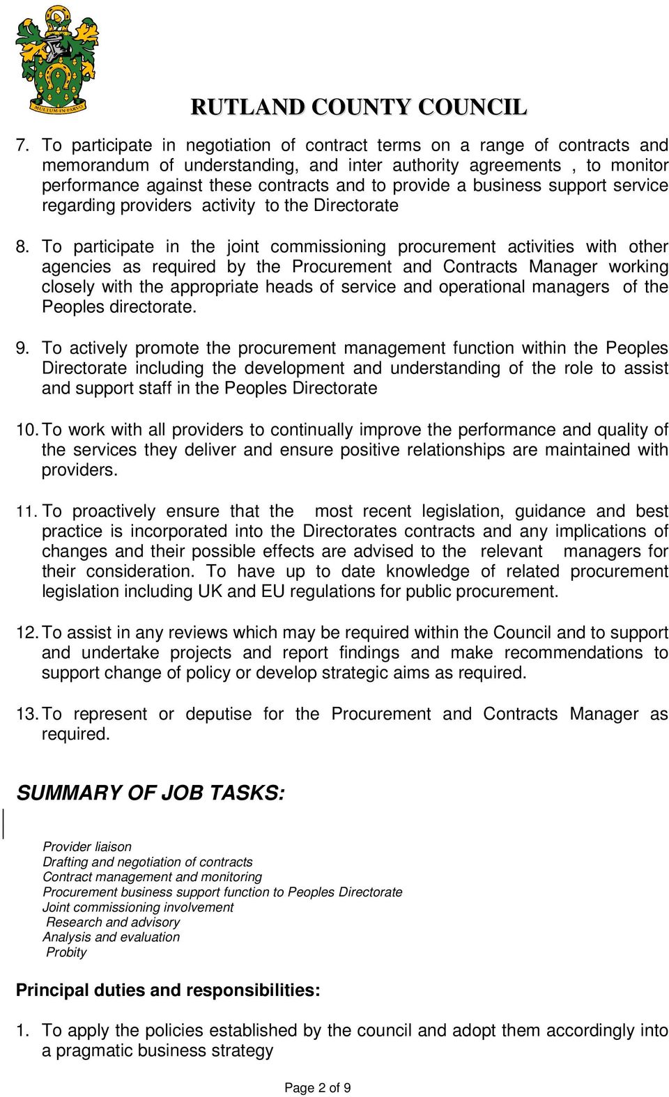 To participate in the joint commissioning procurement activities with other agencies as required by the Procurement and Contracts Manager working closely with the appropriate heads of service and