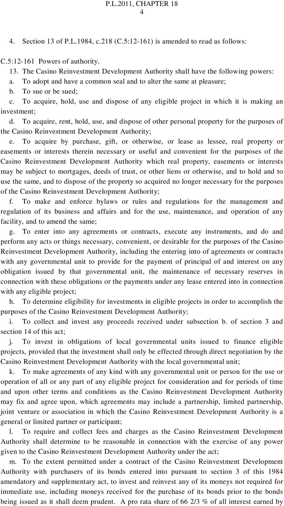 To acquire, rent, hold, use, and dispose of other personal property for the purposes of the Casino Reinvestment Development Authority; e.