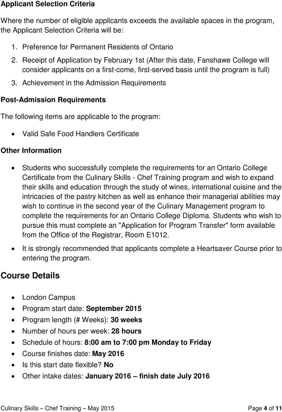 Receipt of Application by February 1st (After this date, Fanshawe College will consider applicants on a first-come, first-served basis until the program is full) 3.