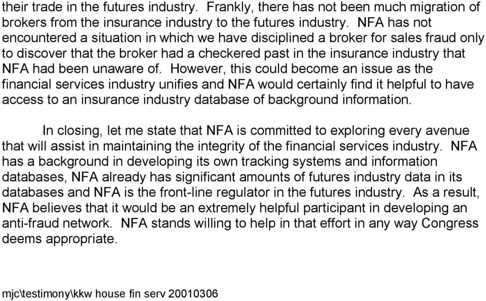 However, this could become an issue as the financial services industry unifies and NFA would certainly find it helpful to have access to an insurance industry database of background information.