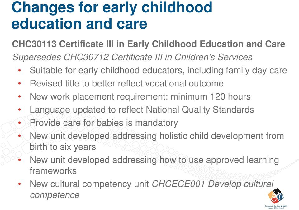 minimum 120 hours Language updated to reflect National Quality Standards Provide care for babies is mandatory New unit developed addressing holistic child
