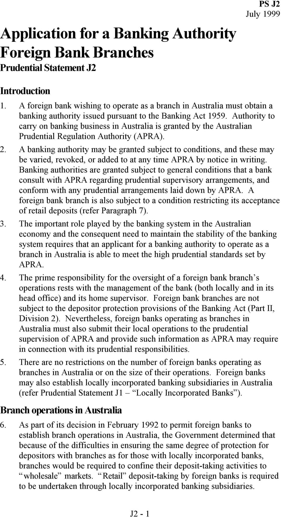 Authority to carry on banking business in Australia is granted by the Australian Prudential Regulation Authority (APRA). 2.
