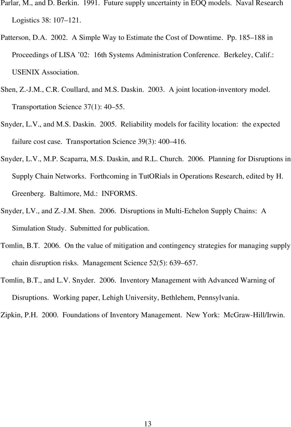 Transportation Science 37(1): 40 55. Snyder, L.V., and M.S. Daskin. 2005. Reliability models for facility location: the expected failure cost case. Transportation Science 39(3): 400 416. Snyder, L.V., M.