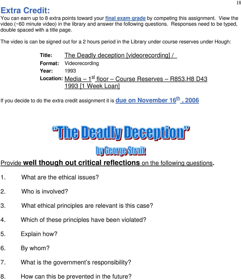 The video is can be signed out for a 2 hours period in the Library under course reserves under Hough: Title: The Deadly deception [videorecording] / Format: Videorecording Year: 1993 Location: Media