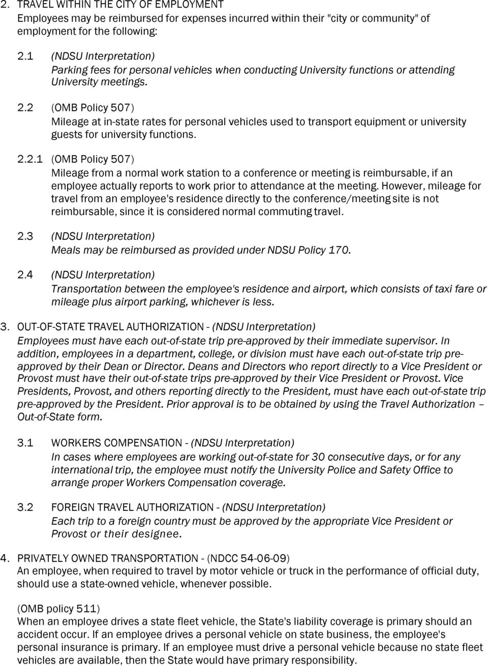 2 (OMB Policy 507) Mileage at in-state rates for personal vehicles used to transport equipment or university guests for university functions. 2.2.1 (OMB Policy 507) Mileage from a normal work station to a conference or meeting is reimbursable, if an employee actually reports to work prior to attendance at the meeting.