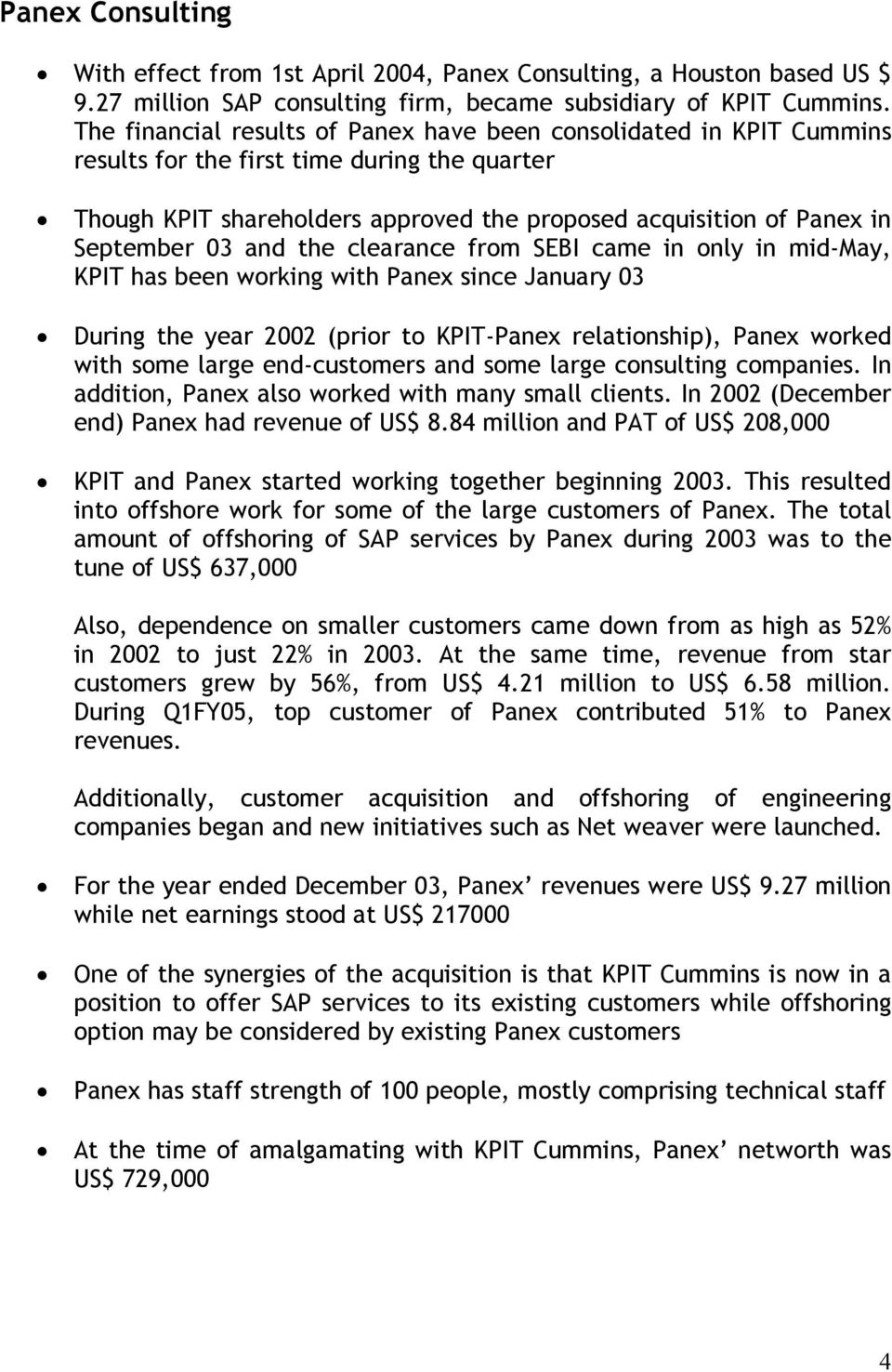 and the clearance from SEBI came in only in mid-may, KPIT has been working with Panex since January 03 During the year 2002 (prior to KPIT-Panex relationship), Panex worked with some large
