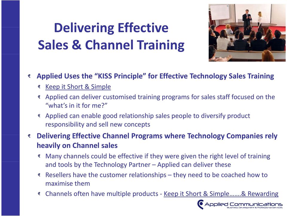Applied can enable good relationship sales people to diversify product responsibility and sell new concepts Delivering Effective Channel Programs where Technology Companies rely heavily