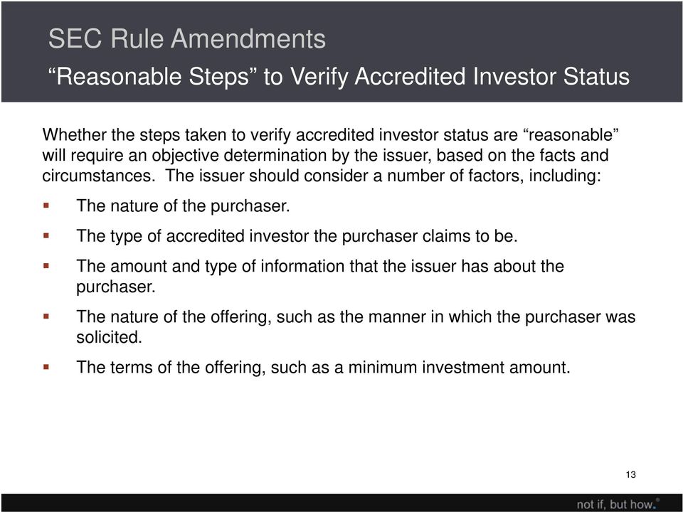 The issuer should consider a number of factors, including: The nature of the purchaser. The type of accredited investor the purchaser claims to be.
