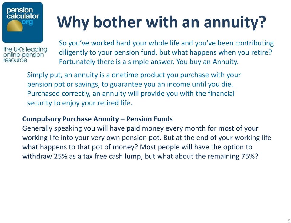 Purchased correctly, an annuity will provide you with the financial security to enjoy your retired life.
