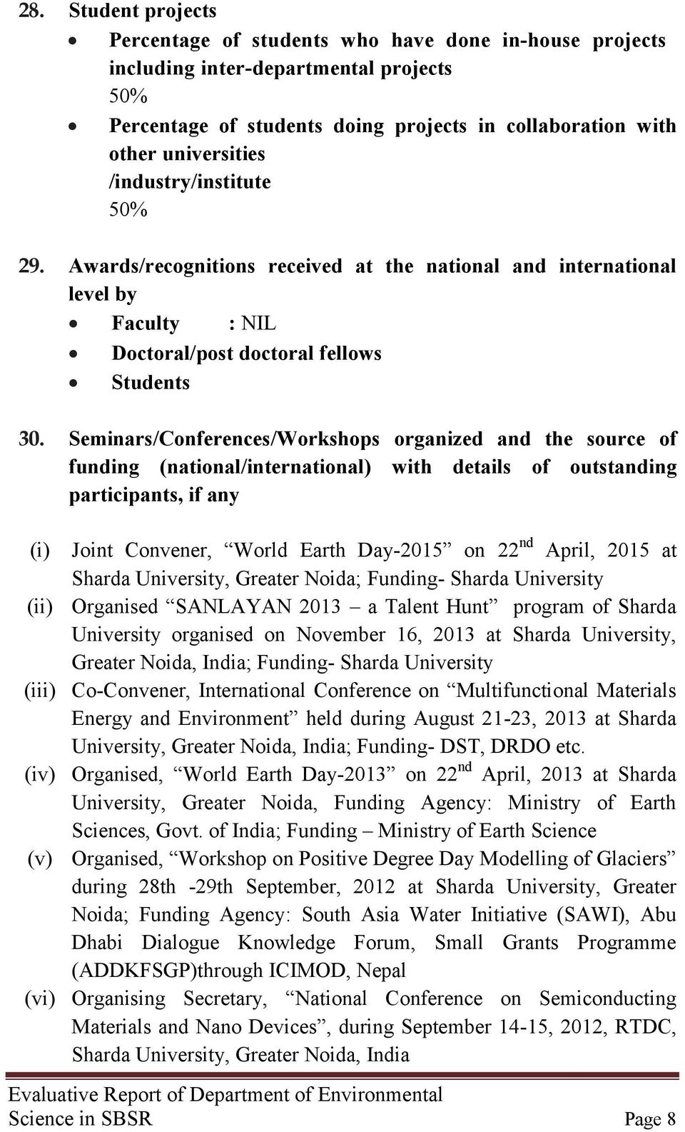 Seminars/Conferences/Workshops organized and the source of funding (national/international) with details of outstanding participants, if any (i) Joint Convener, World Earth Day-2015 on 22 nd April,