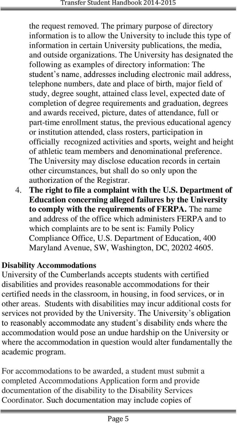The University has designated the following as examples of directory information: The student s name, addresses including electronic mail address, telephone numbers, date and place of birth, major