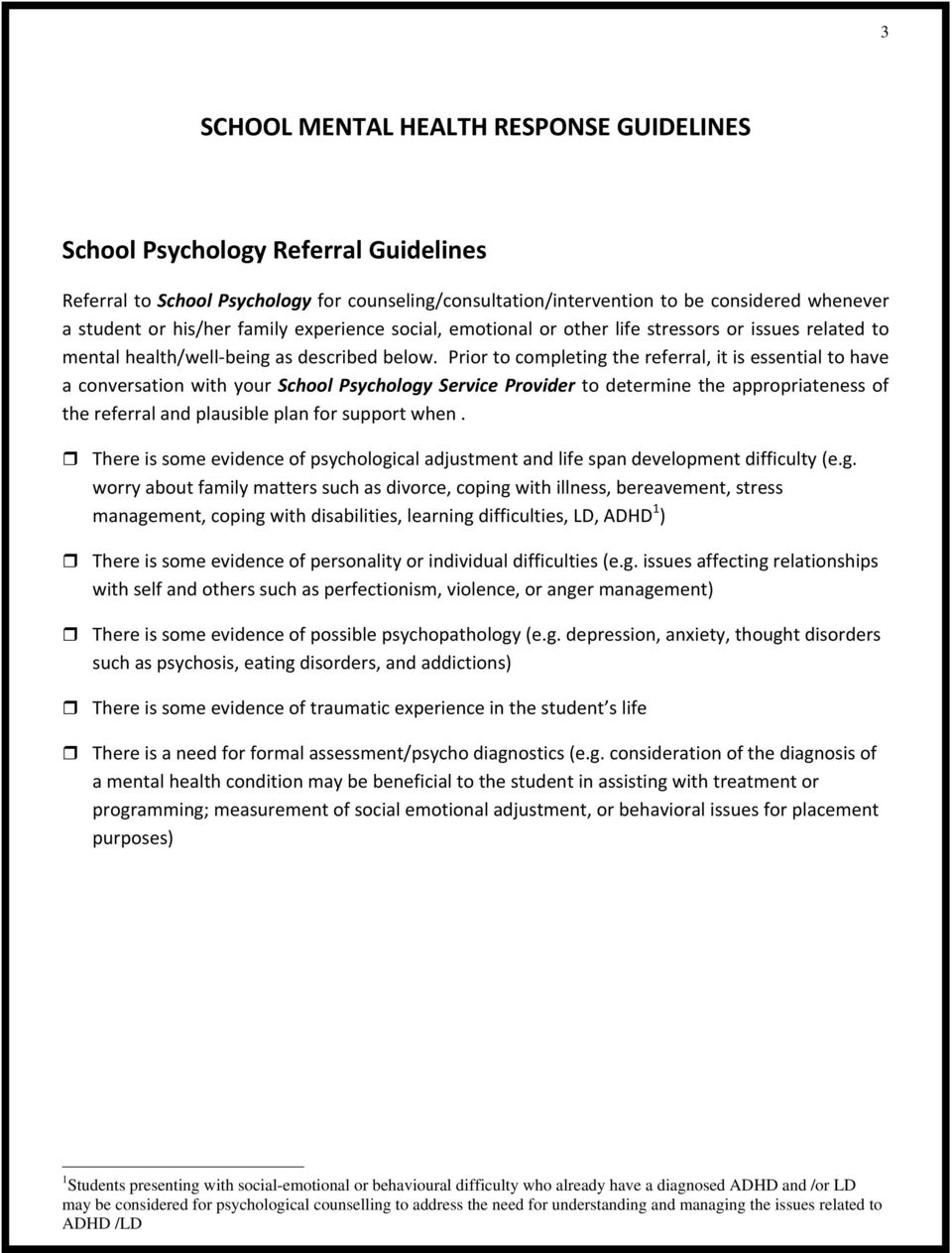 Prior to completing the referral, it is essential to have a conversation with your School Psychology Service Provider to determine the appropriateness of the referral and plausible plan for support