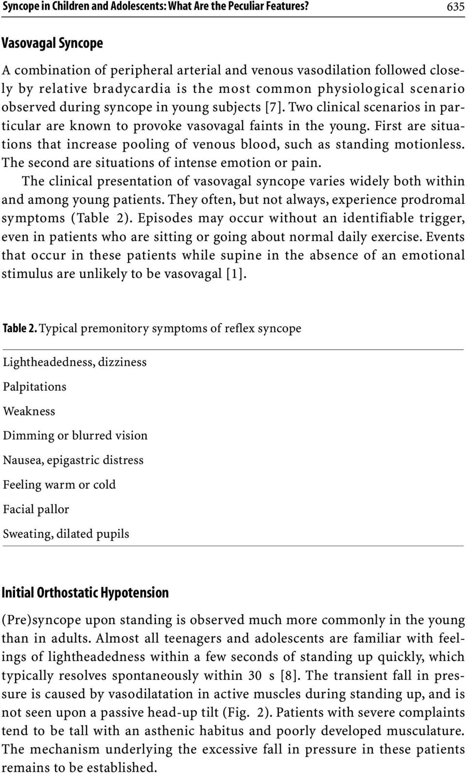 subjects [7]. Two clinical scenarios in particular are known to provoke vasovagal faints in the young. First are situations that increase pooling of venous blood, such as standing motionless.