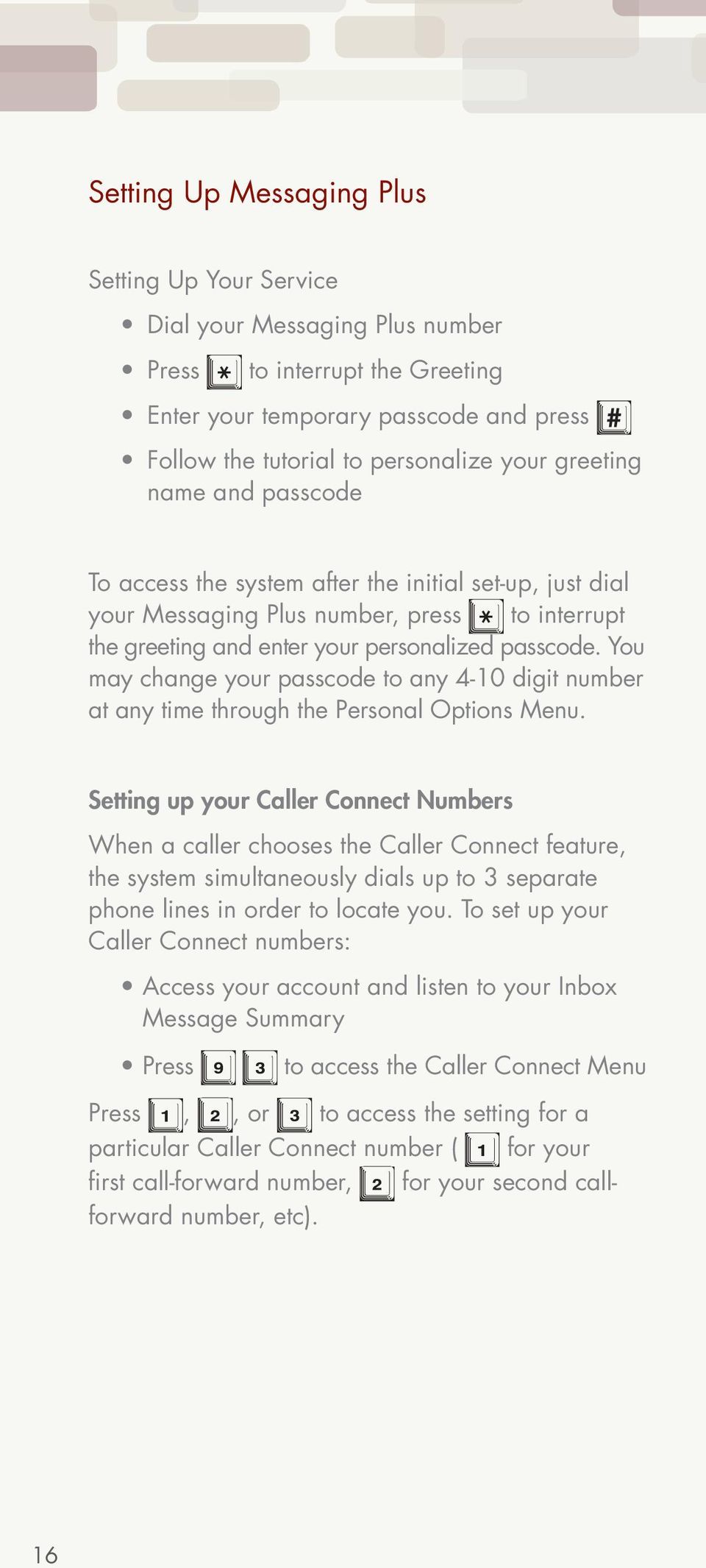 You may change your passcode to any 4-10 digit number at any time through the Personal Options Menu.