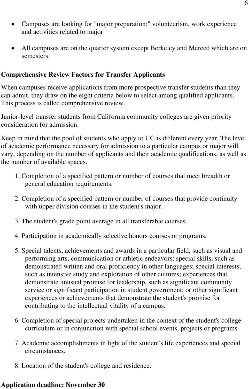 among qualified applicants. This process is called comprehensive review. Junior-level transfer students from California community colleges are given priority consideration for admission.